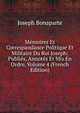 Memoires Et Correspandance Politique Et Militaire Du Roi Joseph: Publies, Annotes Et Mis En Ordre, Volume 4 (French Edition), Joseph Bonaparte 