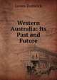 Western Australia: Its Past and Future, James Bonwick 
