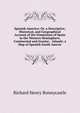 Spanish America: Or, a Descriptive, Historical, and Geographical Account of the Dominions of Spain in the Western Hemisphere, Continental and Insular; . Islands; a Map of Spanish South Americ, Richard Henry Bonnycastle 