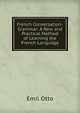 French Conversation-Grammar: A New and Practical Method of Learning the French Language, Emil Otto 