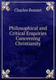 Philosophical and Critical Enquiries Concerning Christianity, Charles Bonnet 