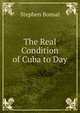 The Real Condition of Cuba to Day, Stephen Bonsal 