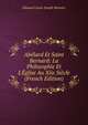 Ab?lard Et Saint Bernard: La Philosophie Et L'?glise Au Xiie Si?cle (French Edition), Edouard Louis Joseph Bonnier 