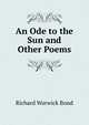 An Ode to the Sun and Other Poems, Richard Warwick Bond 