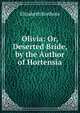 Olivia: Or, Deserted Bride, by the Author of Hortensia, Elizabeth Bonhote 