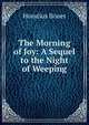 The Morning of Joy: A Sequel to the Night of Weeping, Horatius Boner 