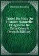 Trait? Du Ma?s Ou Histoire Naturelle Et Agricole De Cette C?r?ale (French Edition), Matthieu Bonafous 