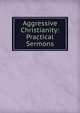 Aggressive Christianity: Practical Sermons, 