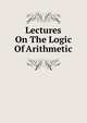 Lectures On The Logic Of Arithmetic, 