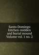 Santo Domingo kitchen-midden and burial mound Volume vol. 1 no. 2, 