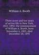Three score and ten years of active life in New York, 1821-1892: the reminiscences of William A. Booth, born November 6, 1805, died December 28, 1895, William A. Booth 