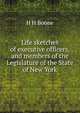 Life sketches of executive officers, and members of the Legislature of the State of New York, H H Boone 