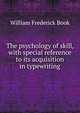 The psychology of skill, with special reference to its acquisition in typewriting, William Frederick Book 