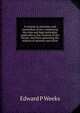 A treatise on attorneys and counsellors at law: comprising the rules and legal principles applicable to the vocation of the lawyer, and those governing the relation of attorney and client, Edward P Weeks 