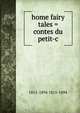 home fairy tales = contes du petit-c, 1815-1894 1815-1894 
