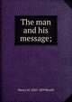 The man and his message;, Henry M. 1843-1899 Booth 