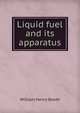 Liquid fuel and its apparatus, William Henry Booth 