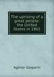 The uprising of a great people: the United States in 1861, Agenor Gasparin 