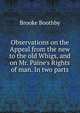 Observations on the Appeal from the new to the old Whigs, and on Mr. Paine's Rights of man. In two parts, Brooke Boothby 