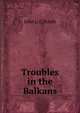 Troubles in the Balkans, John L. C Booth 