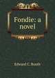 Fondie: a novel, Edward C. Booth 