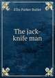 The jack-knife man, Ellis Parker Butler 