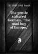 The gentle cultured German, "The road hog of Europe,", J B. 1880-1961 Booth 