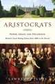 Aristocrats: Power, Grace, and Decadence - Britain's Great Ruling Classes from 1066 to the Present, James, Lawrence 