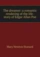 The dreamer: a romantic rendering of the life-story of Edgar Allan Poe, Mary Newton Stanard 