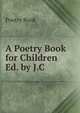 A Poetry Book for Children Ed. by J.C, Poetry Book 