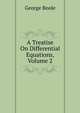 A Treatise On Differential Equations, Volume 2, George Boole 