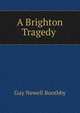 A Brighton Tragedy ., Guy Newell Boothby 
