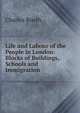 Life and Labour of the People in London: Blocks of Buildings, Schools and Immigration, Charles Booth 