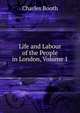 Life and Labour of the People in London, Volume 1, Charles Booth 