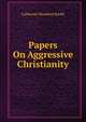 Papers On Aggressive Christianity, Catherine Mumford Booth 