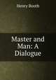 Master and Man: A Dialogue, Henry Booth 