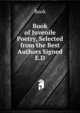 Book of Juvenile Poetry, Selected from the Best Authors Signed E.D, Book 