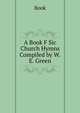 A Book F Sic Church Hymns Compiled by W.E. Green., Book 