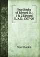 Year Books of Edward Ii.: 1 & 2 Edward Ii, A.D. 1307-08, Year Books 