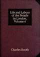 Life and Labour of the People in London, Volume 6, Charles Booth 
