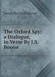 The Oxford Spy; a Dialogue, in Verse By J.S. Boone., James Shergold Boone 