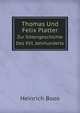 Thomas Und Felix Platter. Zur Sittengeschichte Des XVI. Jahrhunderts, Heinrich Boos 