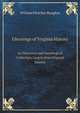Gleanings of Virginia History. An Historical and Genealogical Collection, Largely from Original Sources, William Fletcher Boogher 
