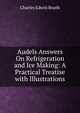 Audels Answers On Refrigeration and Ice Making: A Practical Treatise with Illustrations, Charles Edwin Booth 