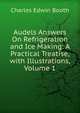 Audels Answers On Refrigeration and Ice Making: A Practical Treatise, with Illustrations, Volume 1, Charles Edwin Booth 