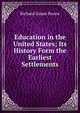 Education in the United States; Its History Form the Earliest Settlements, Richard Gause Boone 