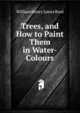Trees, and How to Paint Them in Water-Colours, William Henry James Boot 