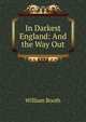 In Darkest England: And the Way Out, William Booth 