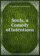 Souls, a Comedy of Intentions, Elizabeth M. J. Gollon Booth 