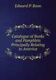 Catalogue of Books and Pamphlets Principally Relating to America, Edward P. Boon 